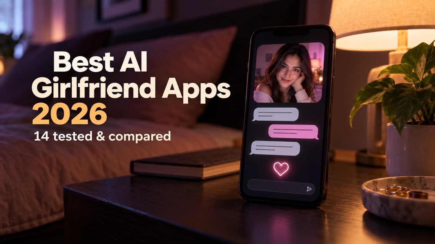 Best AI girlfriend apps of 2026, 14 tested and compared, shown as a phone on a bedside table with a companion chat on screen.